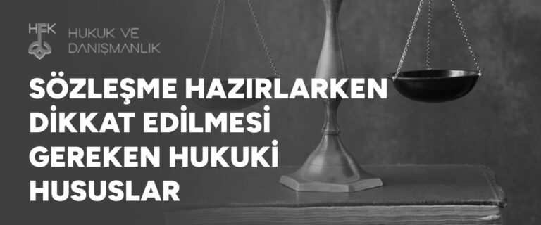 Sözleşme Hazırlarken Dikkat Edilmesi Gereken Hukuki Hususlar