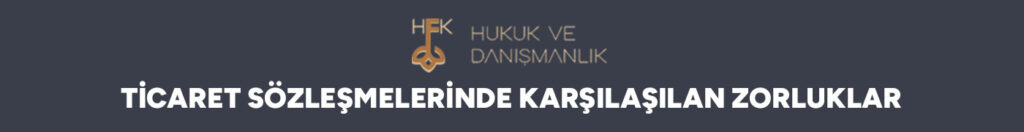 Ticaret Sözleşmelerinde Karşılaşılan Zorluklar